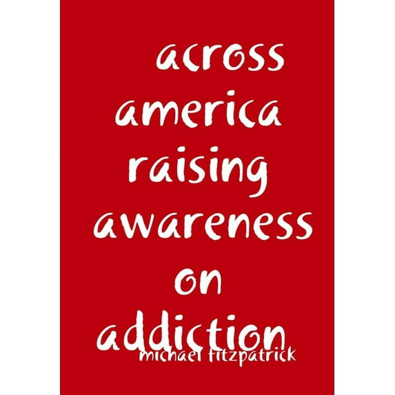 across america raising awareness on addiction, (Hardcover)