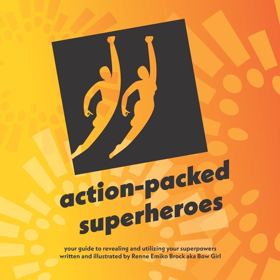 action-packed superheroes: your guide to revealing and utilizing your superpowers, (Paperback)