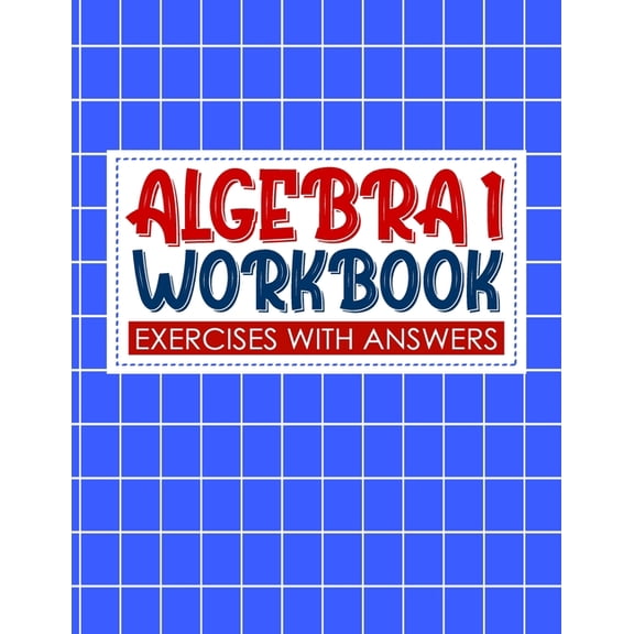 algebra 1 workbook with answers: algebra exercises book and Solutions algebra workbook for Mastering Essential Math Skil, (Paperback)