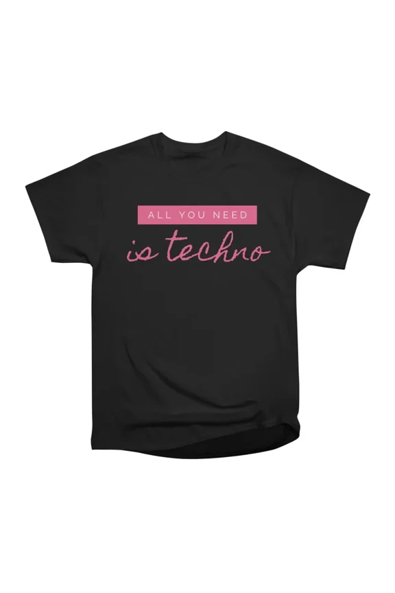 all you need is techno T-Shirt Tee Gift For Him Merch For Her Apparel For Friend