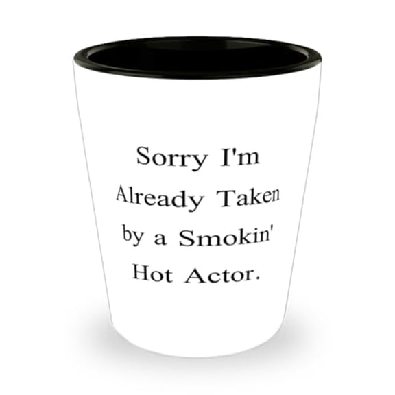 amangny Best Actor Gifts, Sorry I'm Already Taken by a Smokin' Hot Actor, Birthday Shot Glass For Actor from Friends, Actor birthday present, Actor birthday gift ideas, Actor gift guide