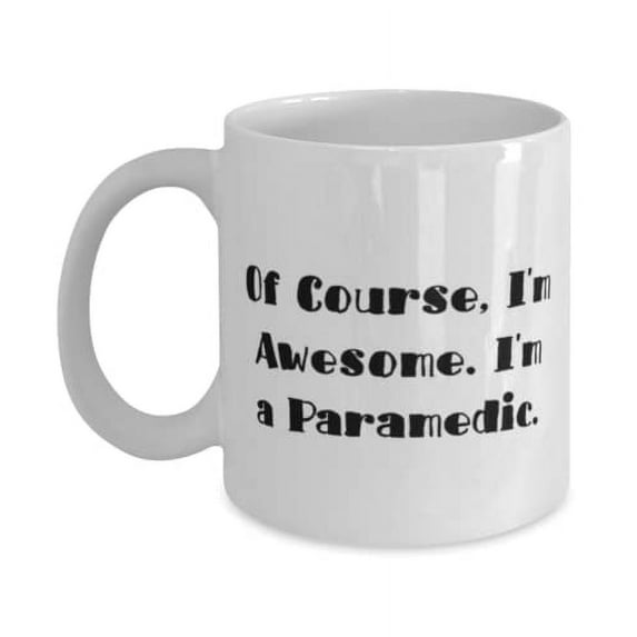 amangny Cheap Paramedic Gifts, Of Course, I'm Awesome. I'm a Paramedic, Gag Birthday 15oz Mug From Colleagues, Funny paramedic gift, Funny paramedic gifts