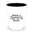 thumbnail image 1 of amangny Cool Woodworker Gifts, Being a Woodworker Is Not for the Weak, Woodworker Shot Glass From Friends, Gifts For Coworkers, Gift ideas, Woodworking, Woodworkers, 1 of 1