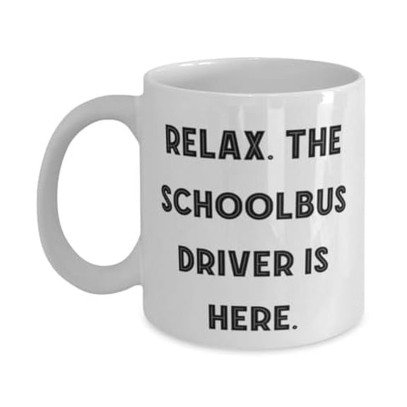 amangny Epic Schoolbus driver 15oz Mug, Relax. The Schoolbus Driver Is Here, Present For Friends, Inappropriate Gifts From Friends, Bus driver, Birthday gift