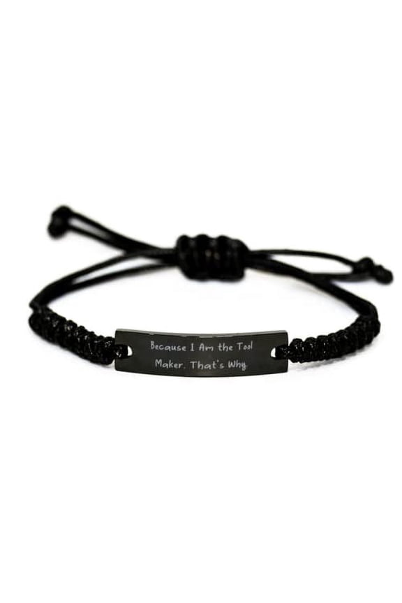 Gag Tool Maker Gifts, Because I Am The Tool Maker. That's Why, Joke Black Rope Bracelet for Coworkers from Boss, Gift Tools, Making, Blacksmithing, Crafting, Jewelry