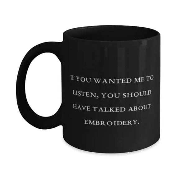amangny Inspire Embroidery Gifts, If You Wanted Me to Listen, You Should Have Talked, Fancy Birthday 11oz Mug Gifts For Friends, 11oz mug, Funny