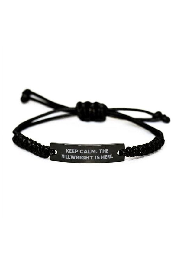 New Millwright Gifts, Keep Calm. The Millwright is Here, Reusable Black Rope Bracelet for Colleagues from Friends
