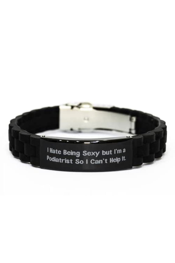 New Podiatrist Black Glidelock Clasp Bracelet, I Hate Being Sexy but I'm a Podiatrist So I Can, Sarcastic for Friends, Holiday