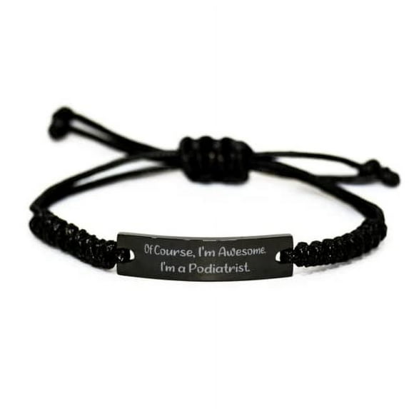 amangny Nice Podiatrist, of Course, I'm Awesome. I'm a Podiatrist, Useful Holiday Black Rope Bracelet from Friends