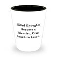 thumbnail image 1 of amangny Nice Scientist Gifts, Skilled Enough to Become a Scientist. Crazy Enough to Love It, Birthday Shot Glass For Scientist, Scientist present ideas, Science gifts for, Science gifts for adults,, 1 of 1