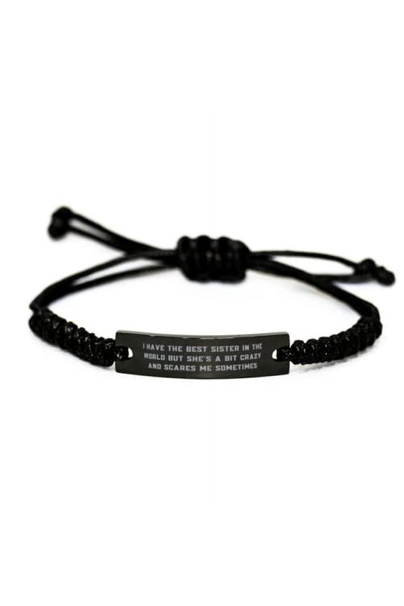 Nice Sister, I Have The Best Sister in The World But She's A Bit Crazy and Scares Me Sometimes, Holiday Black Rope Bracelet for Sister