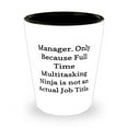 thumbnail image 1 of amangny Perfect Manager Gifts, Manager. Only Because Full Time Multitasking Ninja is, Reusable Shot Glass For Men Women From Colleagues, , Funny, Gag, White elephant, Secret Santa, 1 of 1