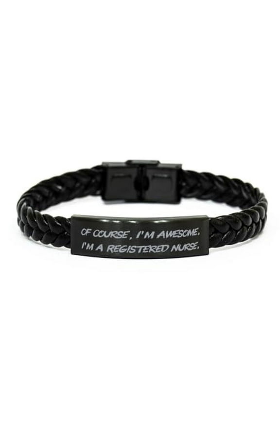 Perfect Registered nurse Gifts, Of Course, I, Special Braided Leather Bracelet For Friends, Engraved Bracelet From Team Leader, RN, BSN, MSN, ANCC, AORN, ICU, CCU, OR nurse