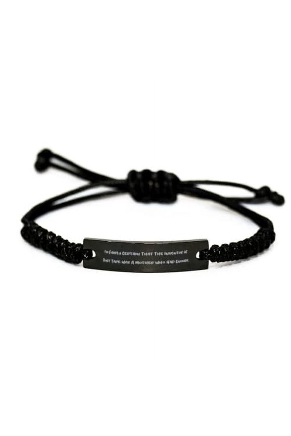 Sarcastic Mom, I'm Fairly Certain That The Inventor of Duct Tape was A Mother, Unique Black Rope Bracelet for Mom from Son Daughter