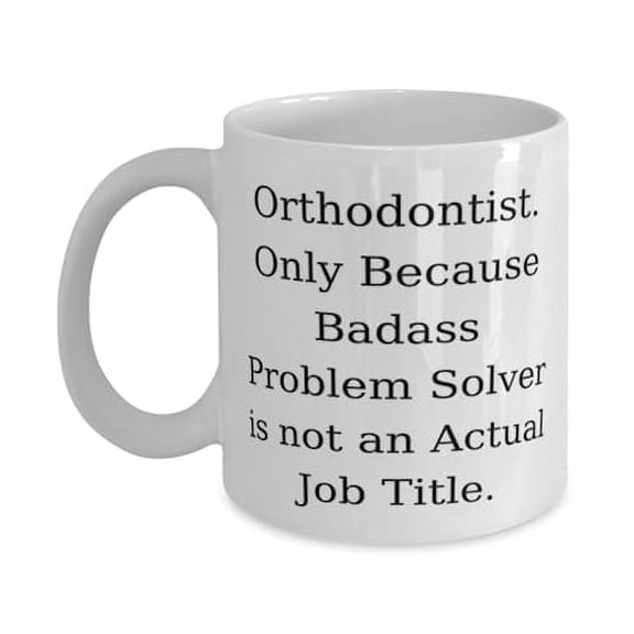 amangny Useful Orthodontist Gifts, Orthodontist. Only Because Badass, Orthodontist 11oz Mug From Coworkers, Cup For Men Women, Braces, Teeth, Smile, Dental health, Healthy teeth