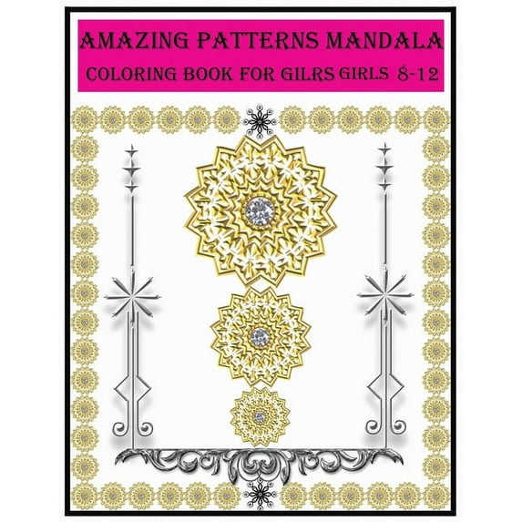 amazing patterns mandala coloring book for girls ages 8-12: amazing patterns mandala coloring book for girls ages 8-12 F, (Paperback)