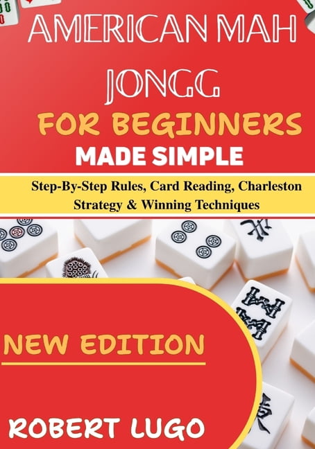 american mah jongg for beginners made simple: Step-By-Step Rules, Card Reading, Charleston Strategy & Winning Techniques, (Paperback)