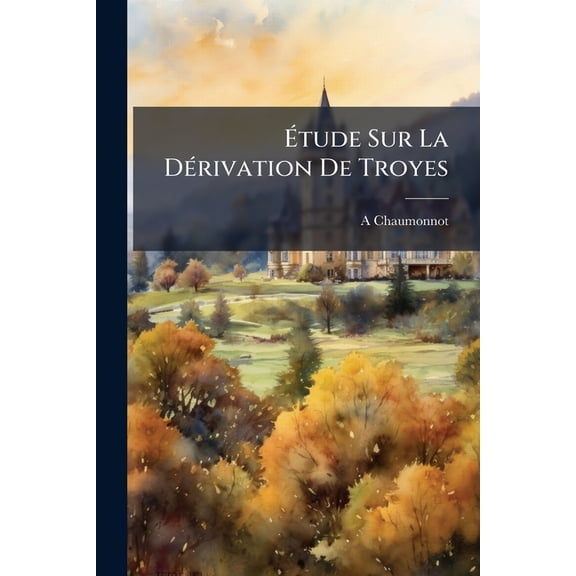 tude Sur La D(c)rivation De Troyes, (Paperback)