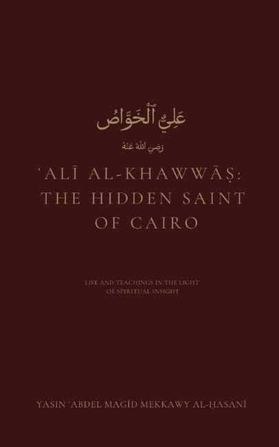 &amp;#703;Al&amp;#299; al-Khaww&amp;#257;&amp;#7779;: The Hidden Saint of Cairo: Life and Teachings in the Light of Spir, (Paperback)
