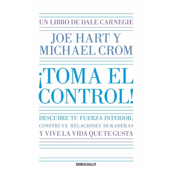 Toma El Control! Descubre Tu Fuerza Interior, Construye Relaciones Duraderas Y Vive La Vida Que Te Gusta / Take Command, (Paperback)