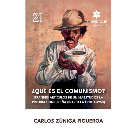 Qu es el comunismo?: Grandes artculos de un maestro de la pintura hondurea (Diario la poca 1950), (Hardcover)