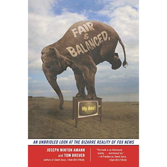 Pre-Owned Fair and Balanced, My Ass!: An Unbridled Look at the Bizarre Reality of Fox News (Paperback) 1568583478 9781568583471