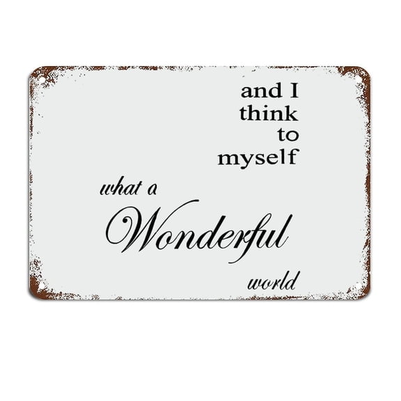 and I Think to Myself What A Wonderful World Wonderful Metal Sign with Quotes Motivational Wall Decorations (Aluminum) Size: 12 x 16 inch