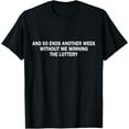 thumbnail image 1 of and so ends another week without me winning the lottery T-Shirt, 1 of 4