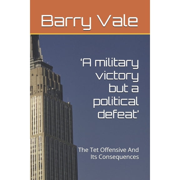 'A military victory but a political defeat': The Tet Offensive And Its Consequences, (Paperback)