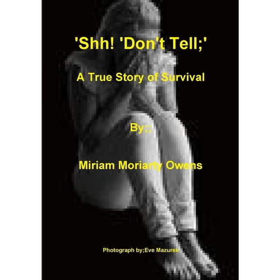 'Shh! 'Don't Tell'; A True Story Of Survival, (Paperback)