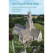 'Your Church Newly Built . .' a History of the Church of the Holy Trinity, Minchinhampton, Gloucestershire, Paperback