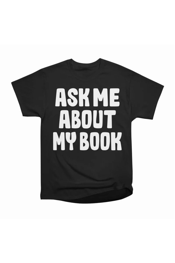 ask me about my book light T-Shirt Tee Gift For Him Merch For Her Apparel For Friend