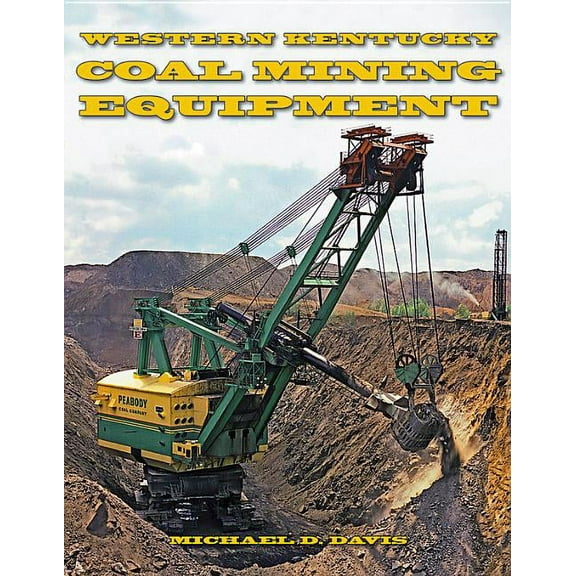at Work: Coal Mining Equipment at Work : Featuring the World Famous Mines and Mining Companies of Western Kentucky (Paperback)