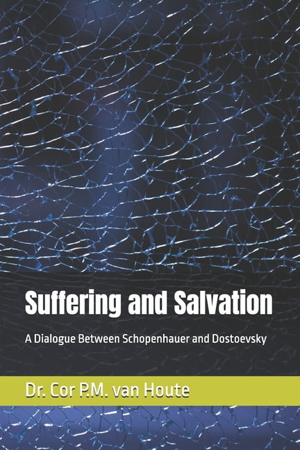 Philosophical Dialogues Suffering and Salvation: A Dialogue Between Schopenhauer and Dostoevsky, Book 1, (Paperback)