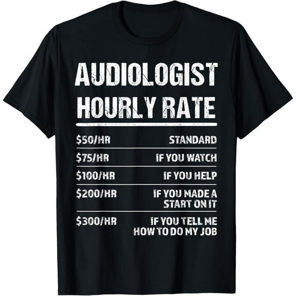 audiologist Hourly Rate Funny T-Shirt