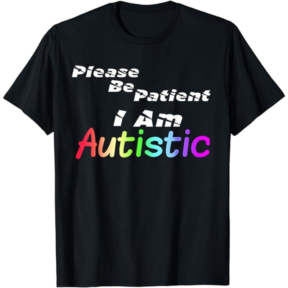 autism - Please be patient I am autistic T-Shirt