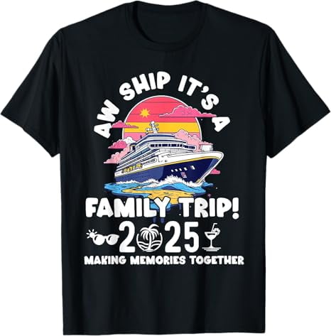 aw ship it's a family trip 2025 family matching cruise trip T-Shirt ...