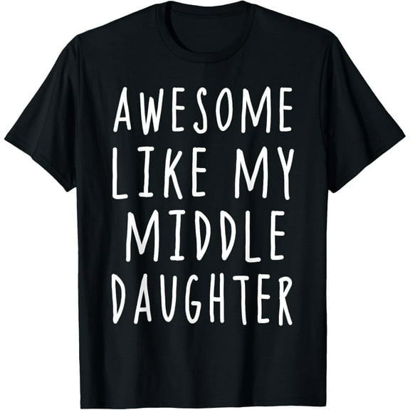 awesome like my middle daughter T-Shirt Shirts