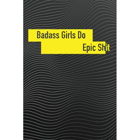 badass girls Do Epic Sh*t: Funny Gift For None Basic People Badass (Paperback)