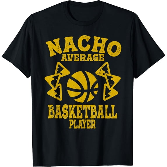 basketball Funny nacho average basketball players taco nacho T-Shirt men and women can wear, black, white, gifts