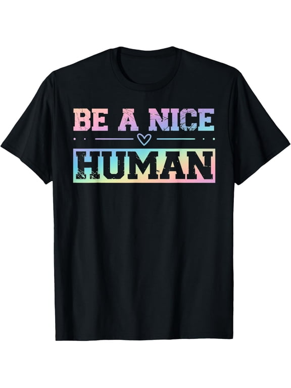be a nice human T-Shirt men and women can wear, black, white, gifts