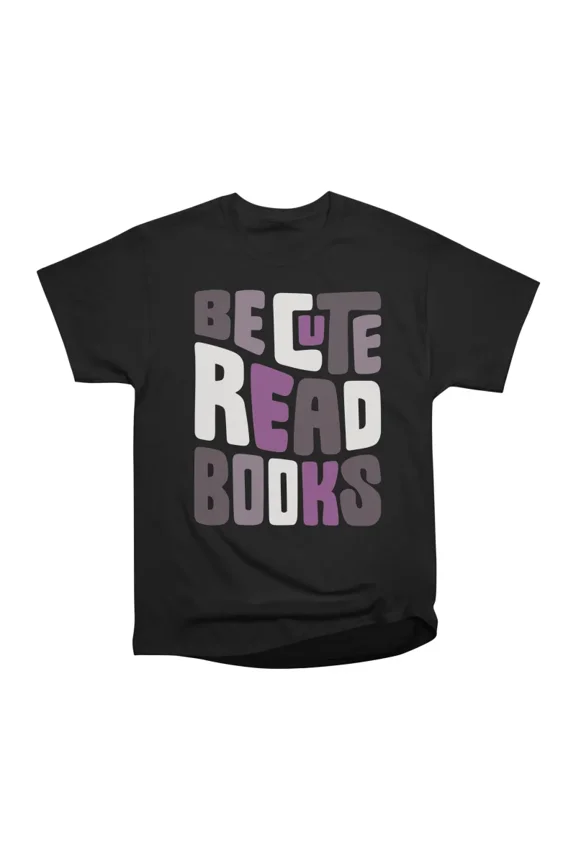 be cute read ace books T-Shirt Tee Gift For Him Merch For Her Apparel For Friend