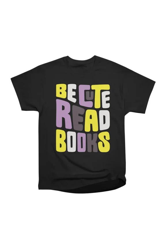 be cute read nonbinary books T-Shirt Tee Gift For Him Merch For Her Apparel For Friend