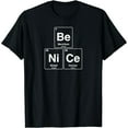 thumbnail image 1 of be nice funny periodic table chemistry Funny Creative Graphic T-Shirt, 1 of 7