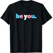 be you Transgender Pride, LGBTQ Trans Flag, LGBT ftm mtf T-Shirt