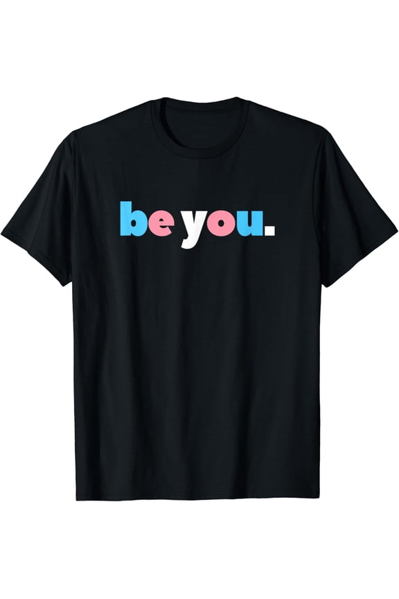 be you Transgender Pride, LGBTQ Trans Flag, LGBT ftm mtf T-Shirt
