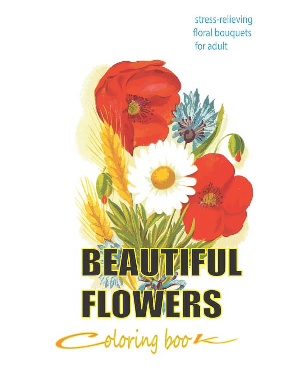 beautiful flowers coloring book: stress-relieving floral bouquets for ...