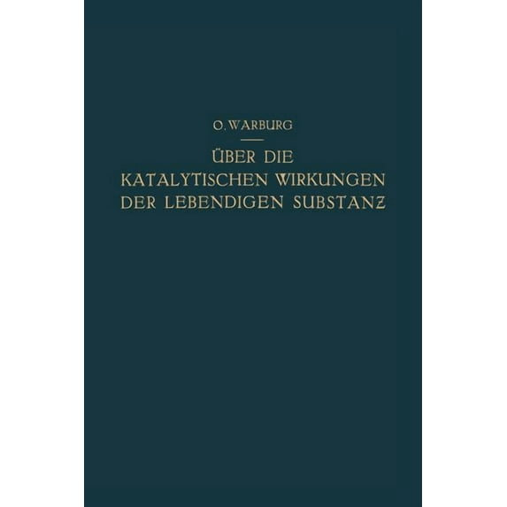 Ãber Die Katalytischen Wirkungen Der Lebendigen Substanz: Arbeiten Aus Dem Kaiser Wilhelm-Institut Für Biologie - Berlin, (Paperback)