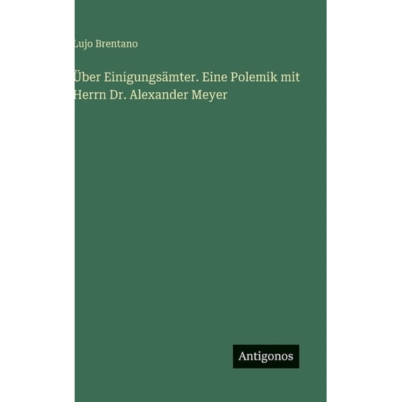ber Einigungsmter. Eine Polemik mit Herrn Dr. Alexander Meyer, (Hardcover)