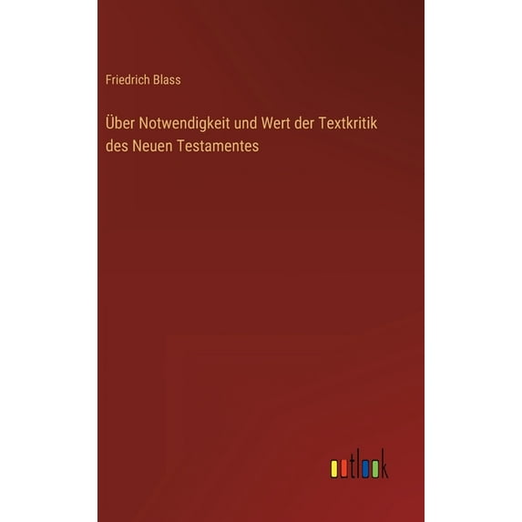 Über Notwendigkeit und Wert der Textkritik des Neuen Testamentes (Hardcover)